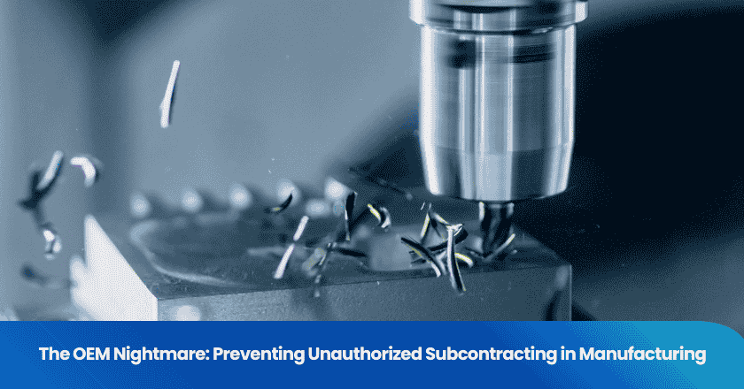 The OEM Nightmare: Preventing Unauthorized Subcontracting in Manufacturing